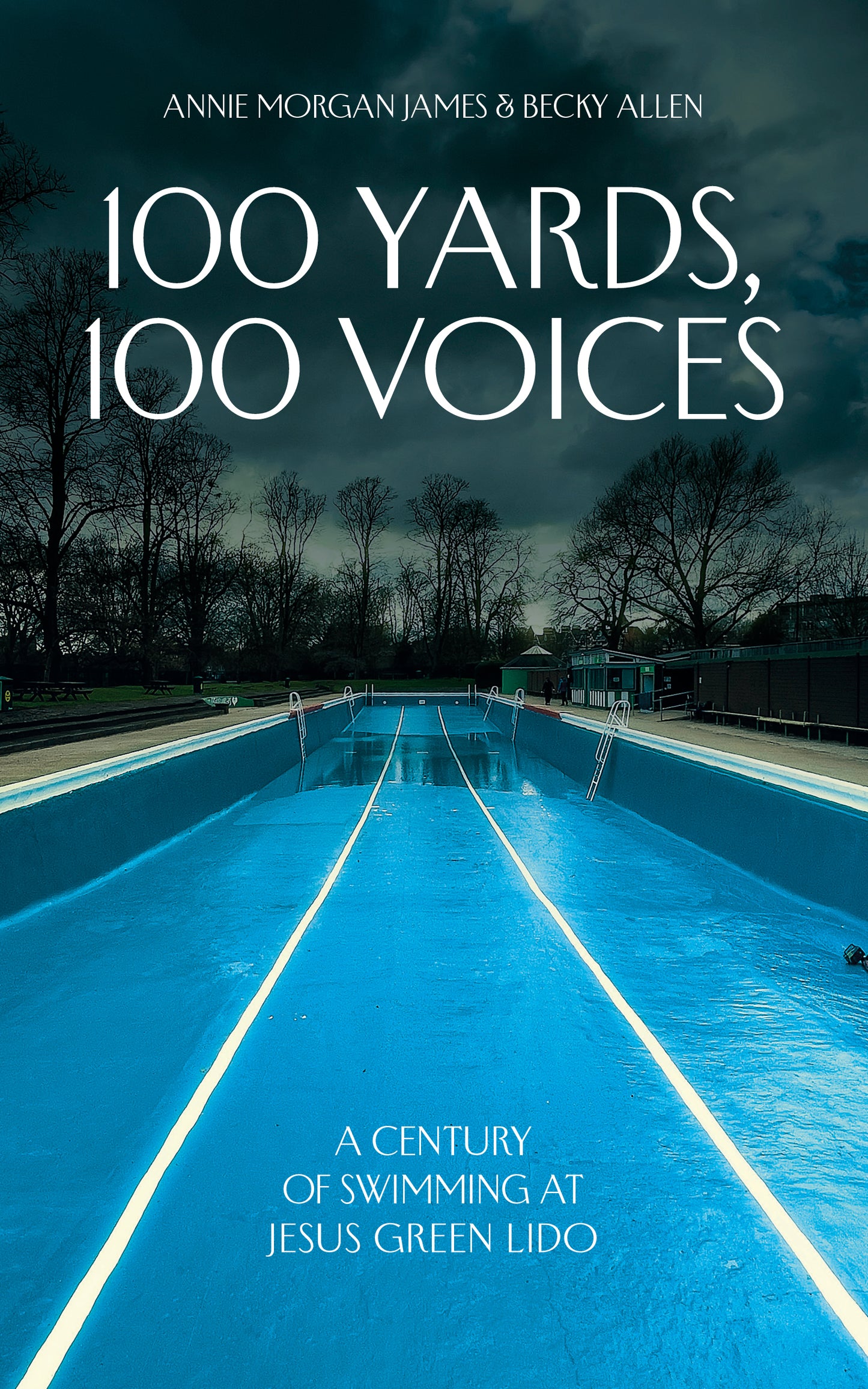 100 Yards, 100 Voices: A Century of Swimming at Jesus Green Lido by Annie Morgan James and Becky Allen (paperback)